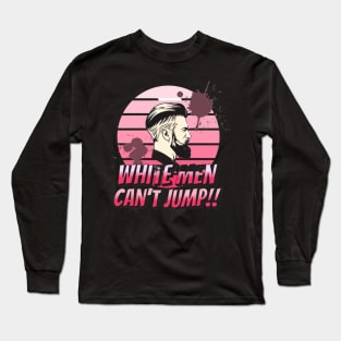 Funny Why White Men Can't Jump Long Sleeve T-Shirt